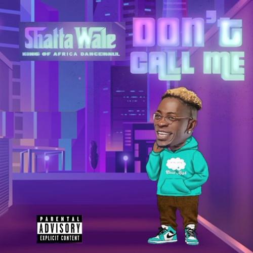 Shatta Wale - Don’t Call Me