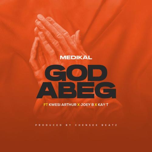 Medikal - God Abeg (feat. Kwesi Arthur, Joey B & Kay T)