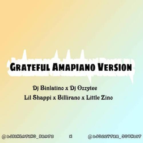 DJ Binlatino - Grateful Amapiano Version (feat. DJ Ozzytee, Lil Shappi, Billirano & Little Zino)