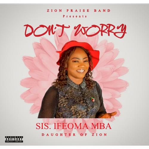 Sis Ifeoma Mba - Don't Worry