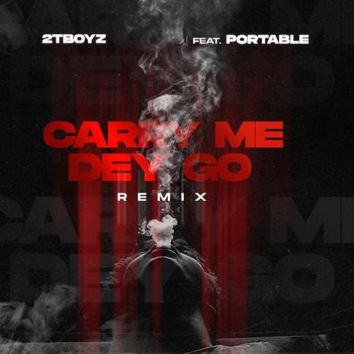 2TBoyz - Carry Me Dey Go Remix (feat. Portable)