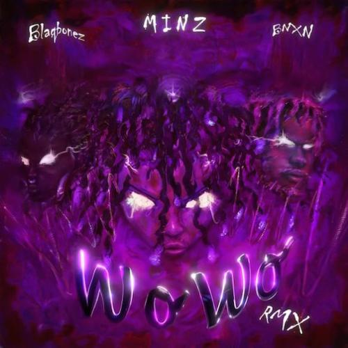 Minz - Wo Wo Remix (feat. BNXN & Blaqbonez)