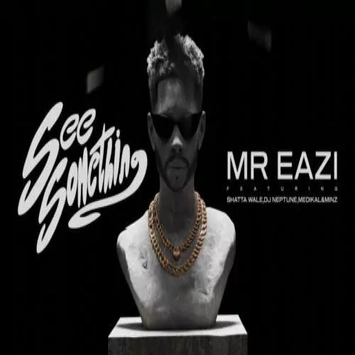 Mr Eazi - See Something (feat. Shatta Wale, DJ Neptune, Medikal & Minz)