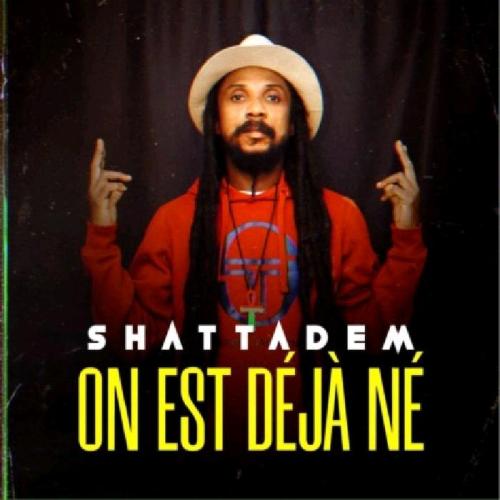 Shattadem - On Est Déjà  Né