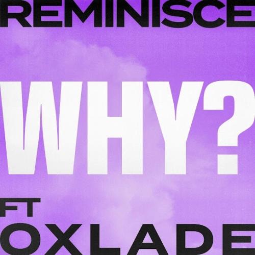 Reminisce - Why? (feat. Oxlade)