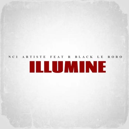 Nci Artiste - Illumine (feat. R Black Le Roro)