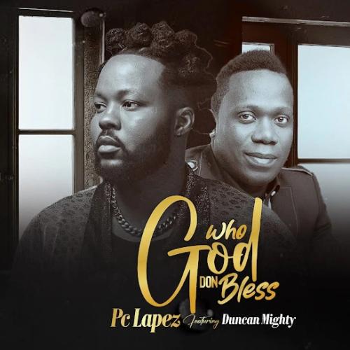 PC Lapez - Who God Don Bless Remix (feat. Duncan Mighty)