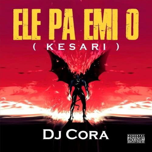 DJ Cora - Ele Pa Emi O