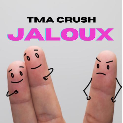 TMA Crush - Jaloux