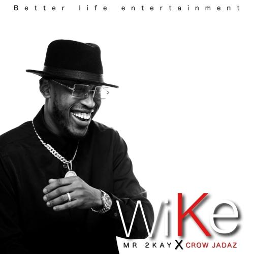Mr. 2kay - Wike (feat. Crown Jadaz)