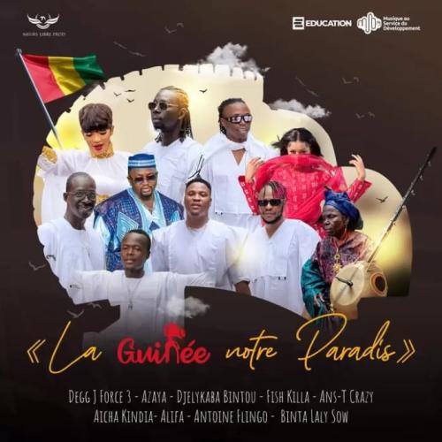 Degg J Force 3 - La GuinÉe Notre Paradis (feat. Azaya, Djely Kaba Bintou, Fish Killa, Ansty, Aicha Kindia, Alifa, Fli