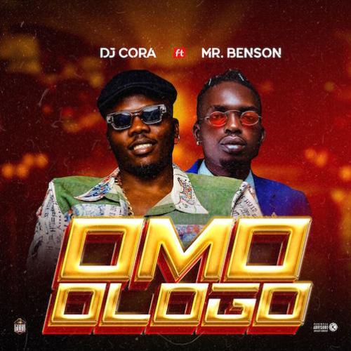 DJ Cora - Omo Ologo (feat. Mr Benson)