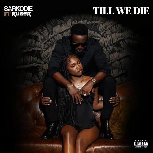 Sarkodie - Till We Die (feat. Ruger)