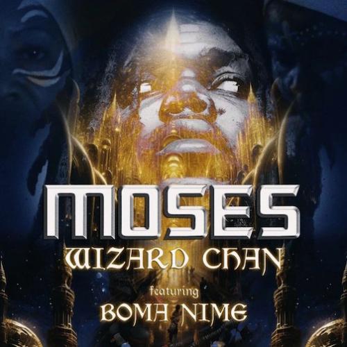 Wizard Chan - Moses (feat. Boma Nime)