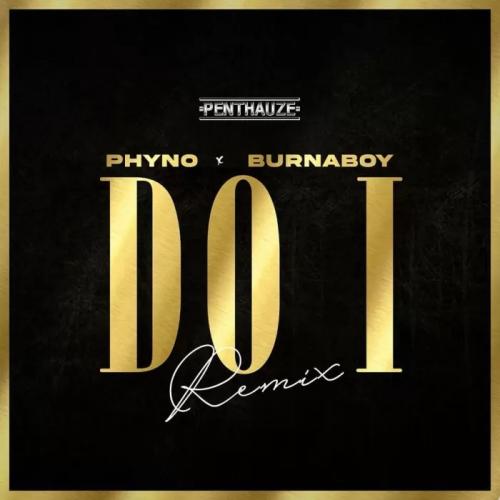 Phyno - Do I Remix (feat. Burna Boy)