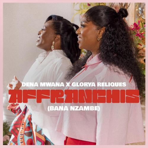 Dena Mwana - Affranchis - Bana Nzambe (feat. Glorya Reliques)