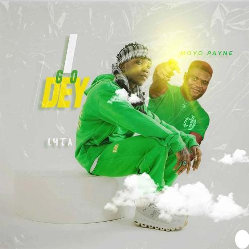 Lyta - I Go Dey (feat. Moyo Payne)