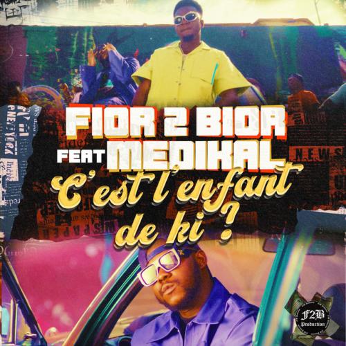 Fior 2 Bior - C'est L'enfant De Ki ? (feat. Medikal)