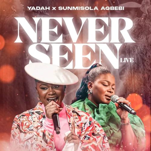 Yadah - Never Seen (Live) [feat. Sunmisola Agbebi]