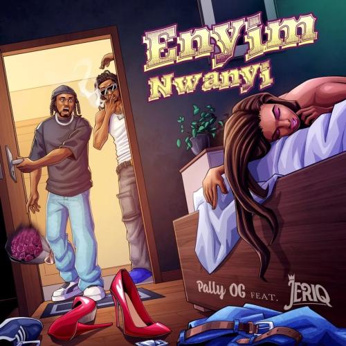 Pally OG - Enyim Nwanyi (feat. JeriQ)