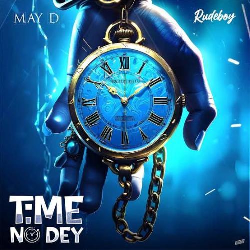 May D - Time No Dey (feat. Rudeboy)