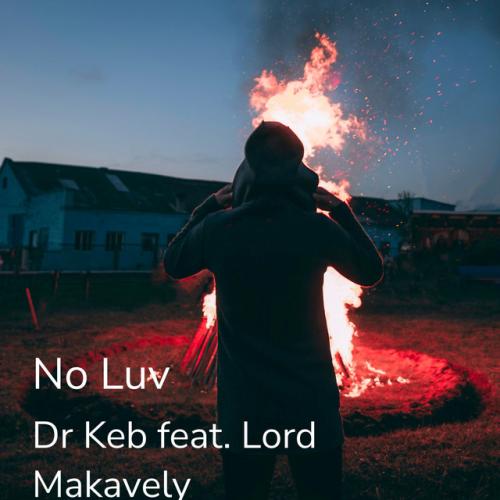 Dr Keb - No Luv (feat. Lord Makavely)