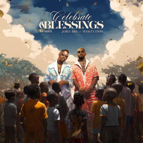 James BKS - Celebrate Blessings - Remix (feat. Stanley Enow)