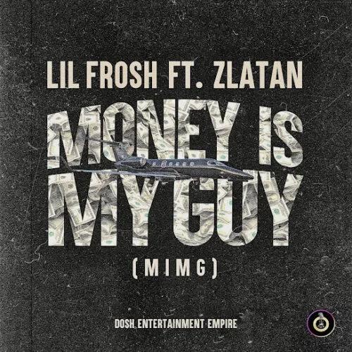 Lil Frosh - Money Is My Guy (MIMG) [feat. Zlatan]