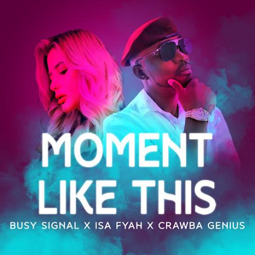 Busy Signal - Moment Like This (feat. Issa Fyah & Crawba Genius)
