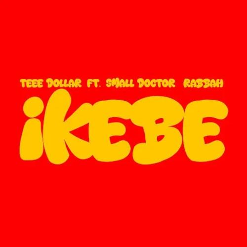 Teee Dollar - Ikebe (feat. Small Doctor & Rabbah)