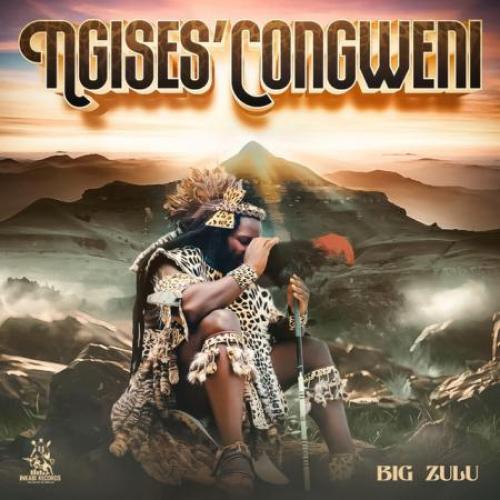 Big Zulu - Ngises'congweni