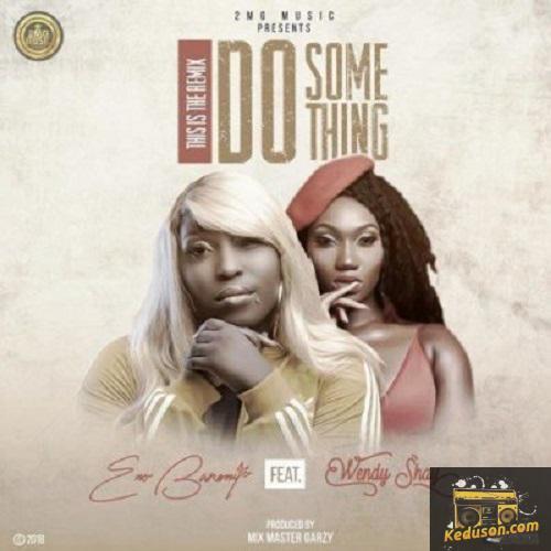 Eno Barony - Do Something Remix (feat. Wendy Shay)