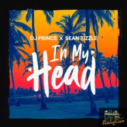 DJ Prince - In My Head (feat. Sean Tizzle)
