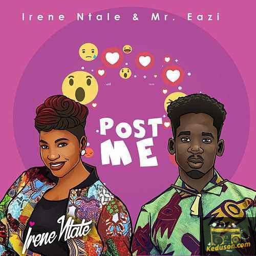 Irene Ntale - Post Me (feat. Mr Eazi)