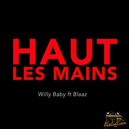 Willy Baby - Haut les mains (feat. Blaaz)