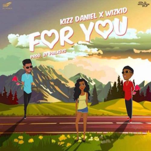 Kizz Daniel - For You (feat. Wizkid)