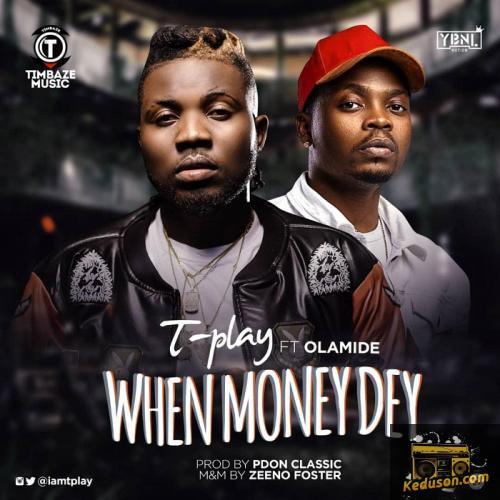 T-play - When Money Dey (Feat. Olamide)