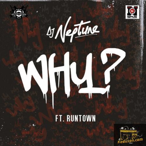 DJ Neptune - WHY (feat. Runtown)