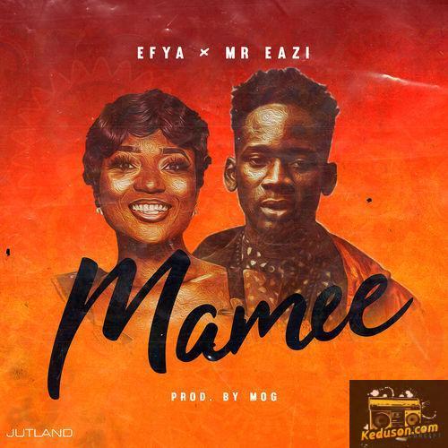 Efya - Mamee (Radio) [feat. Mr. Eazi]