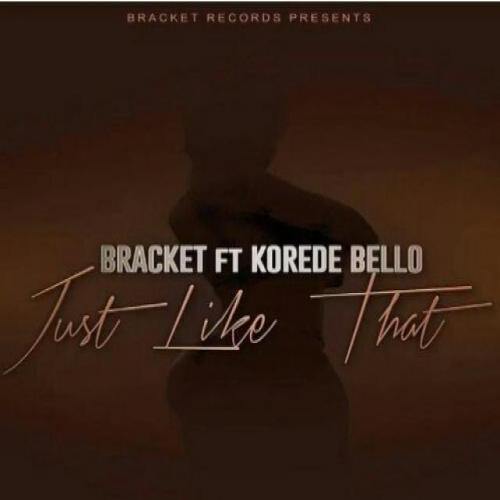 Bracket - Just Like That  (feat. Korede Bello)