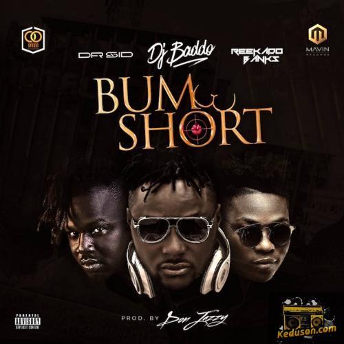 DJ Baddo - Bum Short (feat. Dr Sid, Reekado Banks)