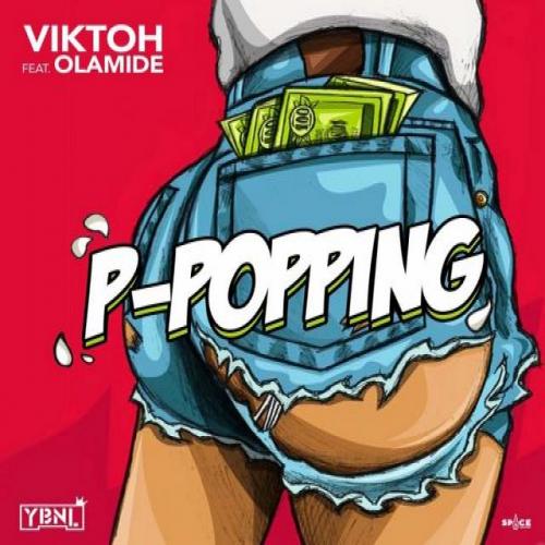 Viktoh - P-Popping (feat. Olamide)