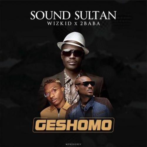 Sound Sultan - Geshomo (feat. Wizkid, 2Baba)