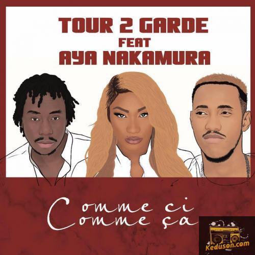 Tour 2 Garde - Comme ci Comme ça (feat. Aya Nakamura)