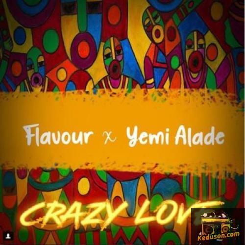 Flavour - Crazy Love (Feat. Yemi Alade)