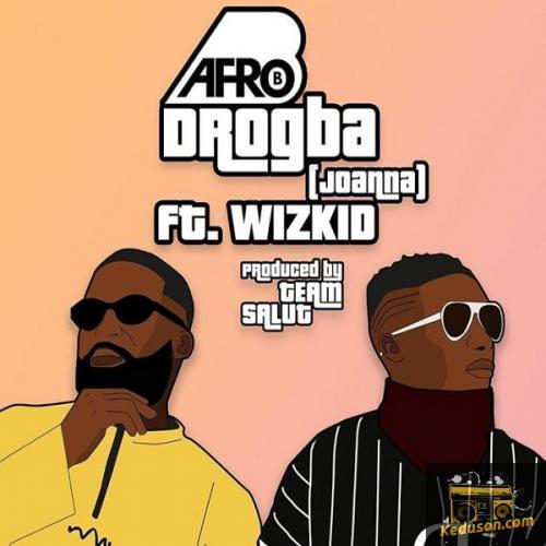 Afro B - Drogba (Joanna) [feat. Wizkid]