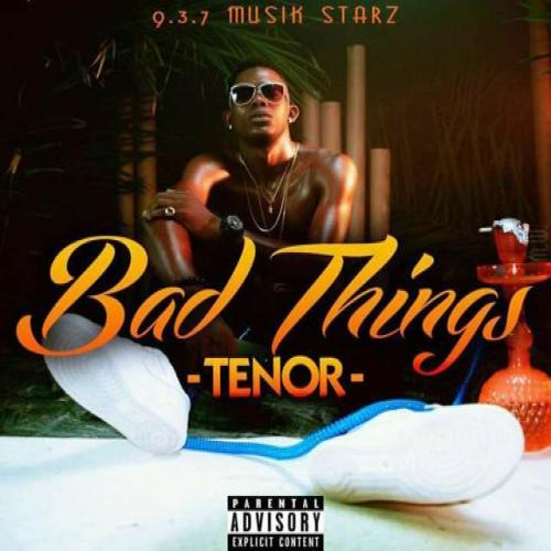Tenor - Bad Things
