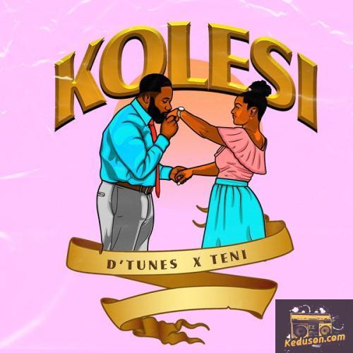 D'Tunes - Kolesi (Feat. Teni)